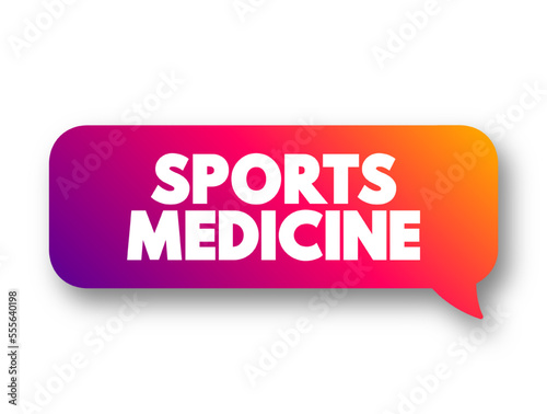 Sports Medicine is a branch of medicine that deals with physical fitness and the treatment and prevention of injuries related to sports, text concept message bubble