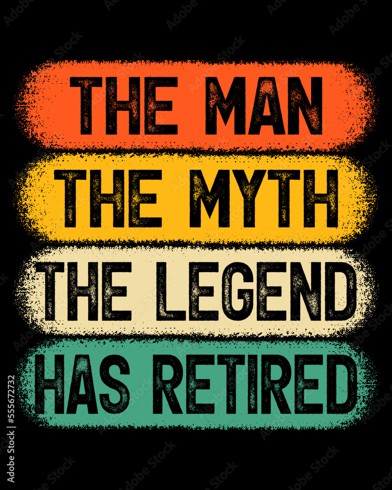 Fototapeta premium The Man the Myth the Legend has Retired T-shirt Designs, Retired t-shirt Design Graphic Vector