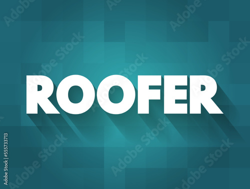 Roofer - a person who constructs or repairs roofs, text concept for presentations and reports