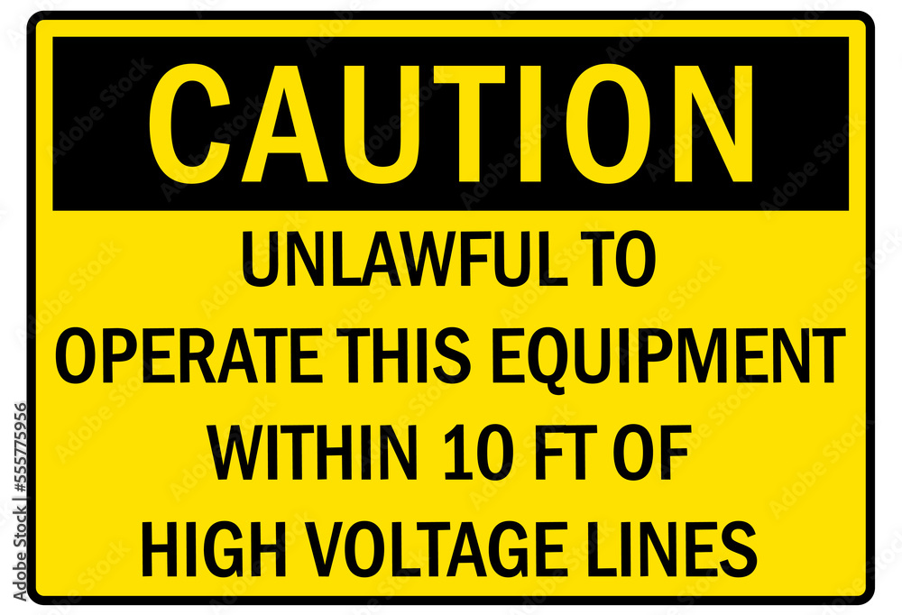 Fototapeta premium Electrical warning sign and labels unlawful to operate this equipment within 10 feet of high voltage lines