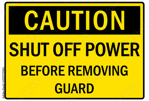 Electrical warning sign and labels shut off power before removing guard