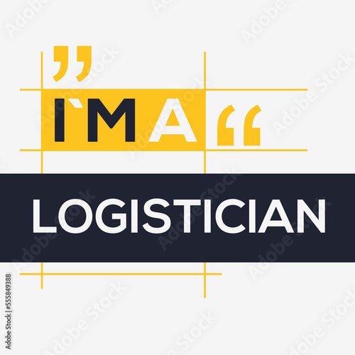 (I'm a Logistician) Lettering design, can be used on T-shirt, Mug, textiles, poster, cards, gifts and more, vector illustration.