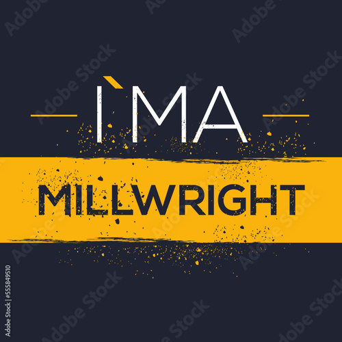 (I'm a Millwright) Lettering design, can be used on T-shirt, Mug, textiles, poster, cards, gifts and more, vector illustration. photo