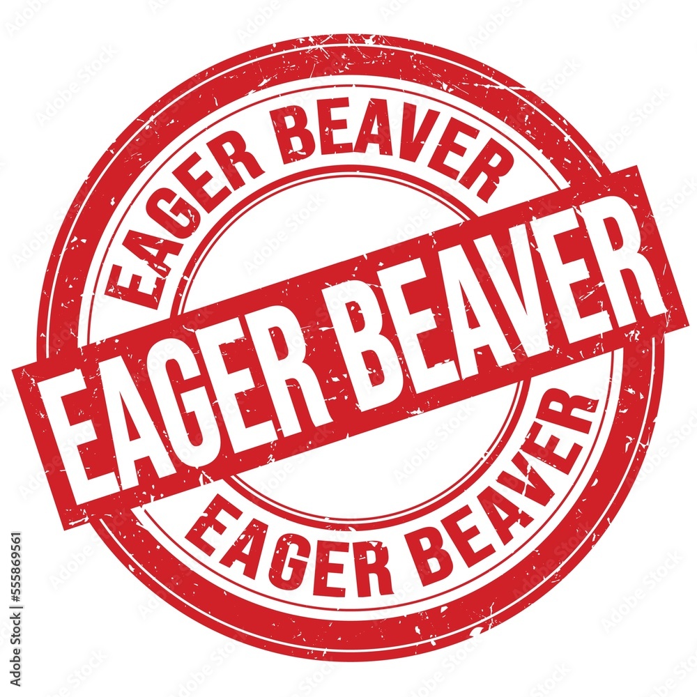 EAGER BEAVER text written on red round stamp sign EAGER BEAVER text written on red round stamp sign