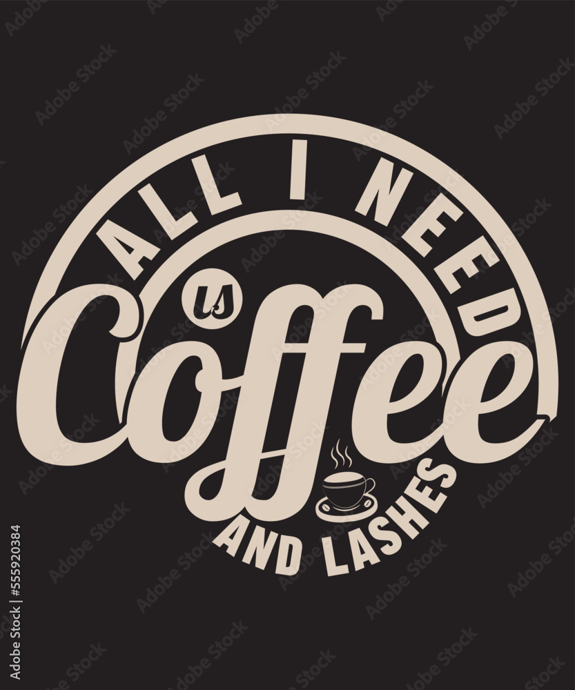 All I need is coffee and lashes-for coffee lovers