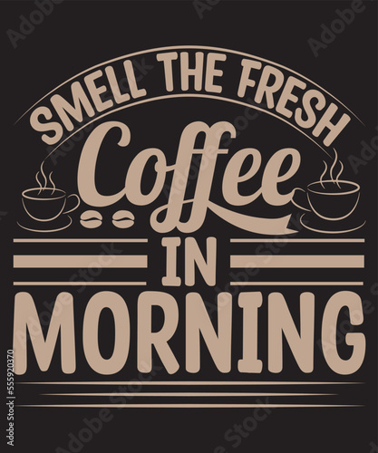 Smell The Fresh Coffee In Morning-For coffee lovers