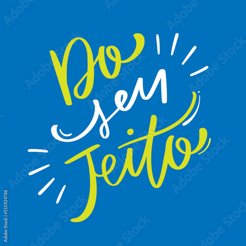 Do seu jeito. In your way in brazilian portuguese. Modern hand Lettering. vector.