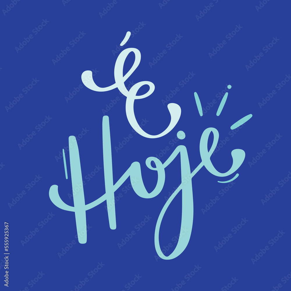 é hoje! Is today in brazilian portuguese. Modern hand Lettering. vector. é hoje! Is today in brazilian portuguese. Modern hand Lettering. vector.