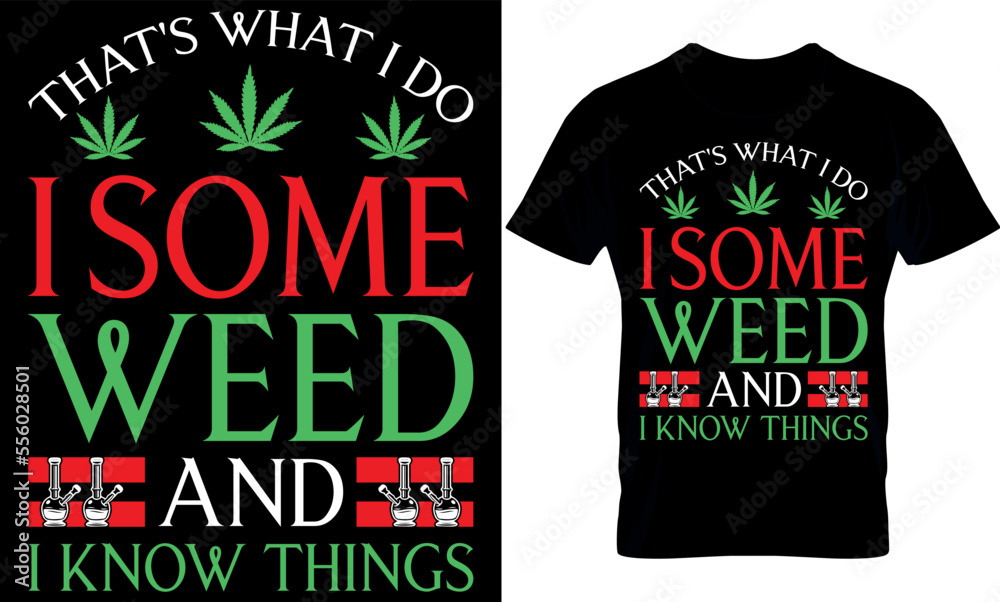 Obraz premium that's what I do I some weed and I know things. cannabis t-shirt Design. Typography t shirt design. weed t-shirt design. weed t-shirt design. weed design. weed vector. cannabis element.