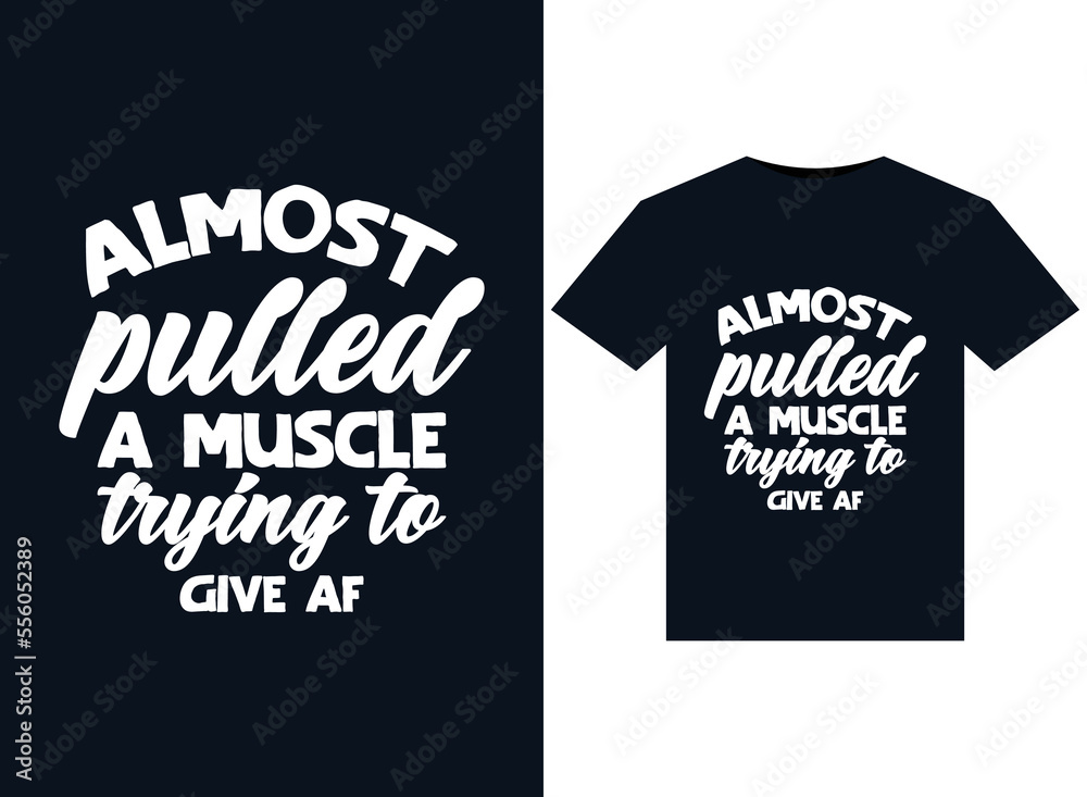 Almost Pulled a Muscle Trying to Give Af illustrations for print-ready T-Shirts design Almost Pulled a Muscle Trying to Give Af illustrations for print-ready T-Shirts design