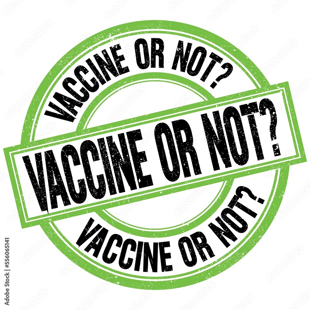 VACCINE OR NOT? text on green-black round stamp sign VACCINE OR NOT? text on green-black round stamp sign