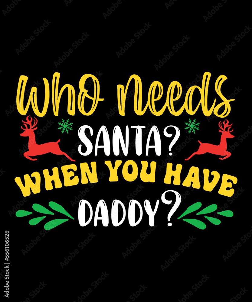 Obraz premium Who needs Santa when you have daddy Merry Christmas shirts Print Template, Xmas Ugly Snow Santa Clouse New Year Holiday Candy Santa Hat vector illustration for Christmas hand lettered
