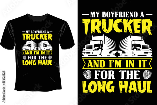 My boyfriend a trucker and i'm in it for the long haul T Shirt Design