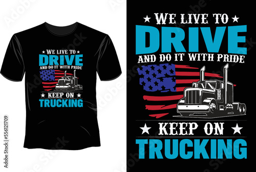 We live to drive and do it with pride keep on trucking T Shirt Design