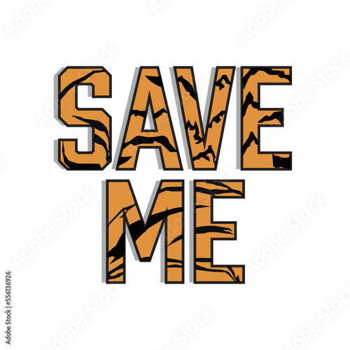 A vector of save me word in Malayan Tiger colour and stripe. Malayan Tiger is considered as endangered spicies.