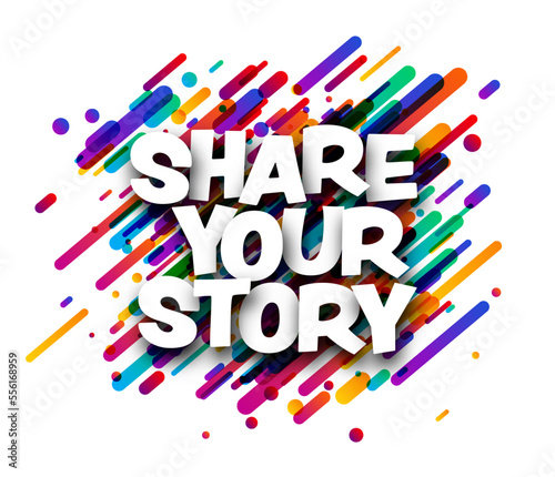 Share your story sign over colorful brush strokes background.