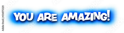 Banner with you are amazing sign on blue halftone background.