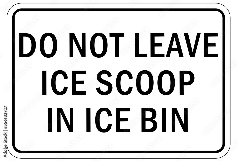 Ice warning sign and labels do not leave ice scoop in ice bin