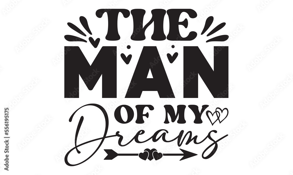 Obraz premium The man of my dreams svg, Valentines Day svg, Happy valentine`s day T shirt greeting card template with typography text and red heart and line on the background. Vector illustration, flyers