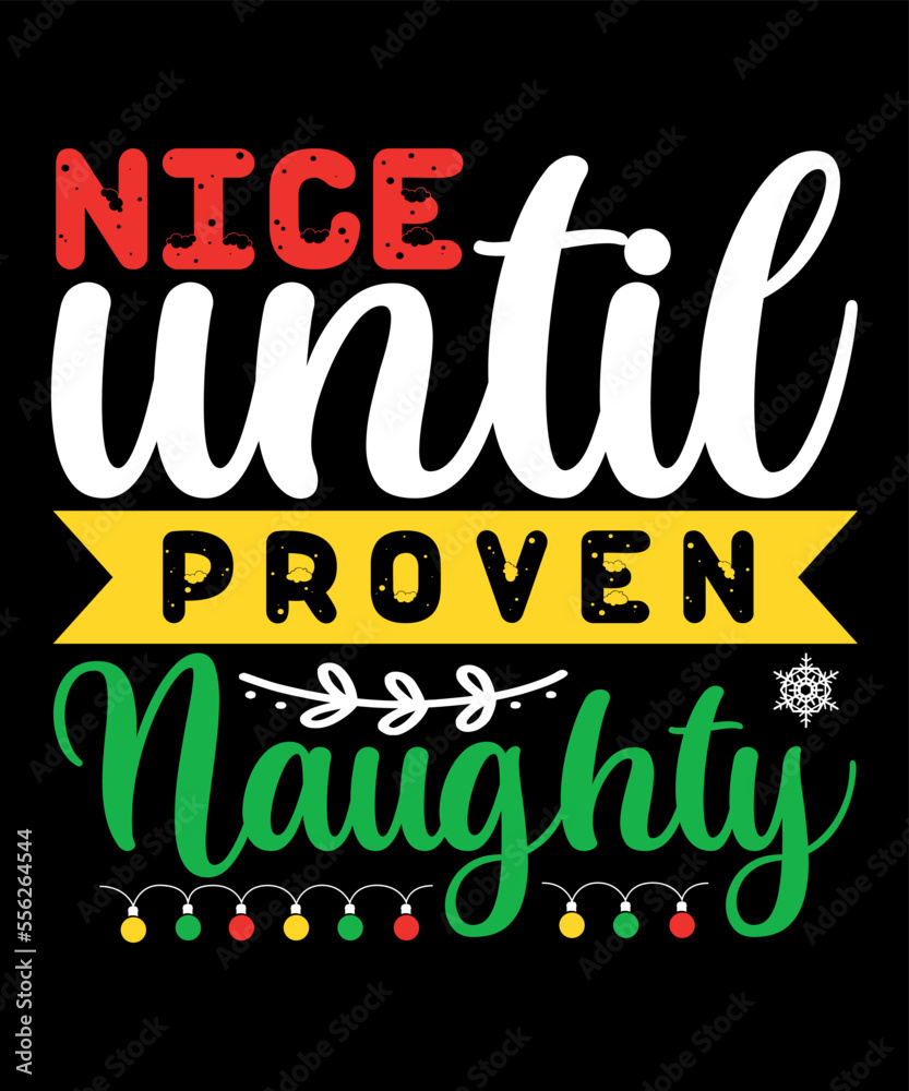 Nice until proven naughty Merry Christmas shirts Print Template, Xmas Ugly Snow Santa Clouse New Year Holiday Candy Santa Hat vector illustration for Christmas hand lettered