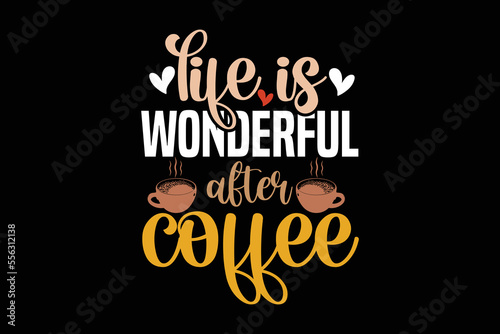 Life is Wonderful After Coffee, coffee shirt, coffee svg shirt, coffee sublimation design, coffee quotes svg, coffee shirt print template, cut files for cricut, coffee svg t shirt design, coffee