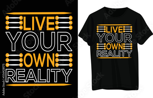 Live your reality t shirt