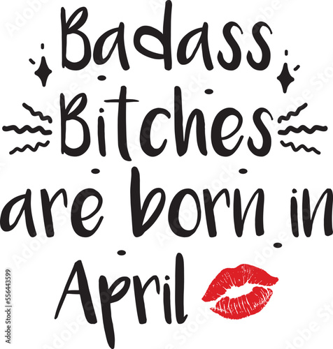 Badass bitches are born in April, Birthday SVG