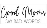 Good Moms Say Bad Words SVG, Mom Svg, Funny Mom Shirt Svg, Mom Life Svg, Motherhood Svg, Mom Quote Svg Cut File, Digital Download