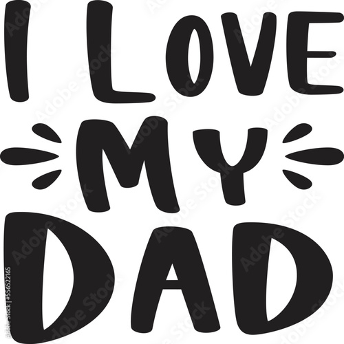 I love my dad  Father life shirt print template, Typography design for father, father's day, husband, men, boy, boss day, birthday 