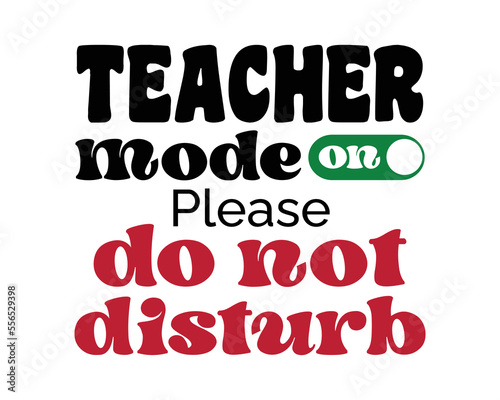 TEACHER mode on Please do not disturb funny quote retro groovy typography svg on white background
