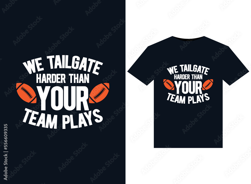 We Tailgate Harder than Your Team Plays illustrations for print-ready T-Shirts design We Tailgate Harder than Your Team Plays illustrations for print-ready T-Shirts design