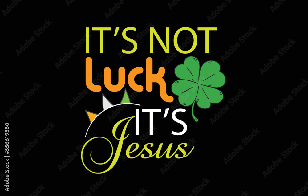 Fototapeta premium It's luck it's Jesus T shirt. Patrick's Day