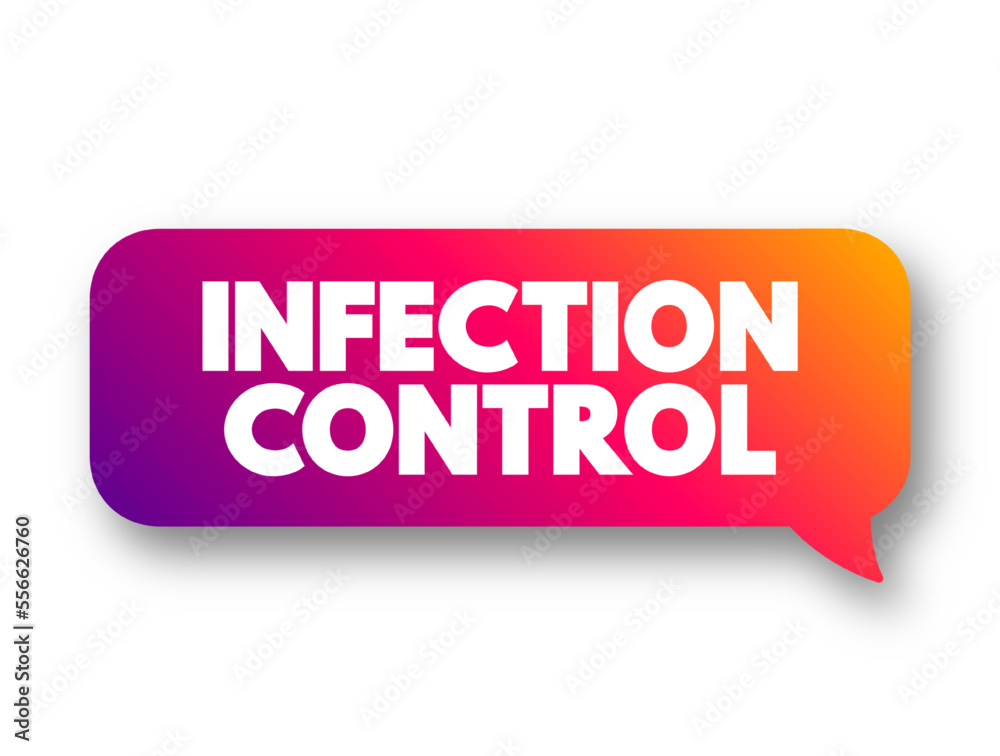 Infection Control - prevents or stops the spread of infections in healthcare settings, text concept message bubble Infection Control - prevents or stops the spread of infections in healthcare settings, text concept message bubble