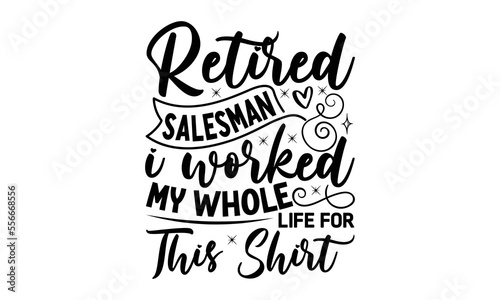 Retired salesman I worked my whole life for this shirt  Salesman T-shirt Design  Sports typography svg design  Hand drawn lettering phrase  Cutting Cricut and Silhouette  flyer  card  EPS 10