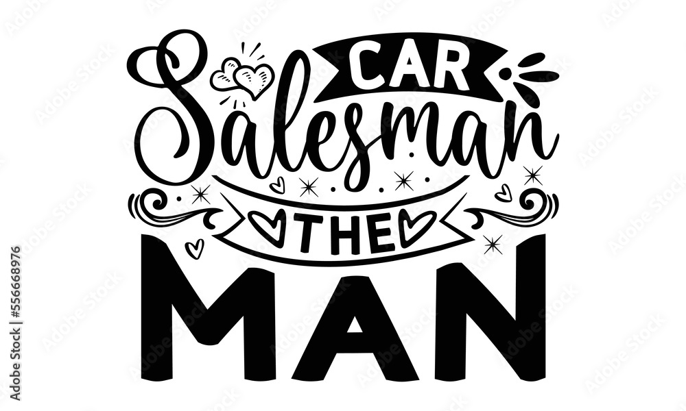 Car salesman the man, Salesman T-shirt Design, Sports typography svg design, Hand drawn lettering phrase, Cutting Cricut and Silhouette, flyer, card, EPS 10 Car salesman the man, Salesman T-shirt Design, Sports typography svg design, Hand drawn lettering phrase, Cutting Cricut and Silhouette, flyer, card, EPS 10