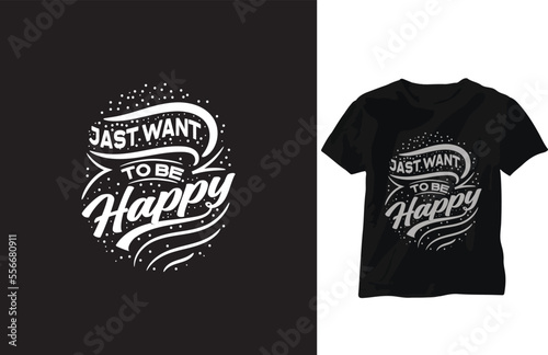 Jast want To be happy. Typography T shirt design. 