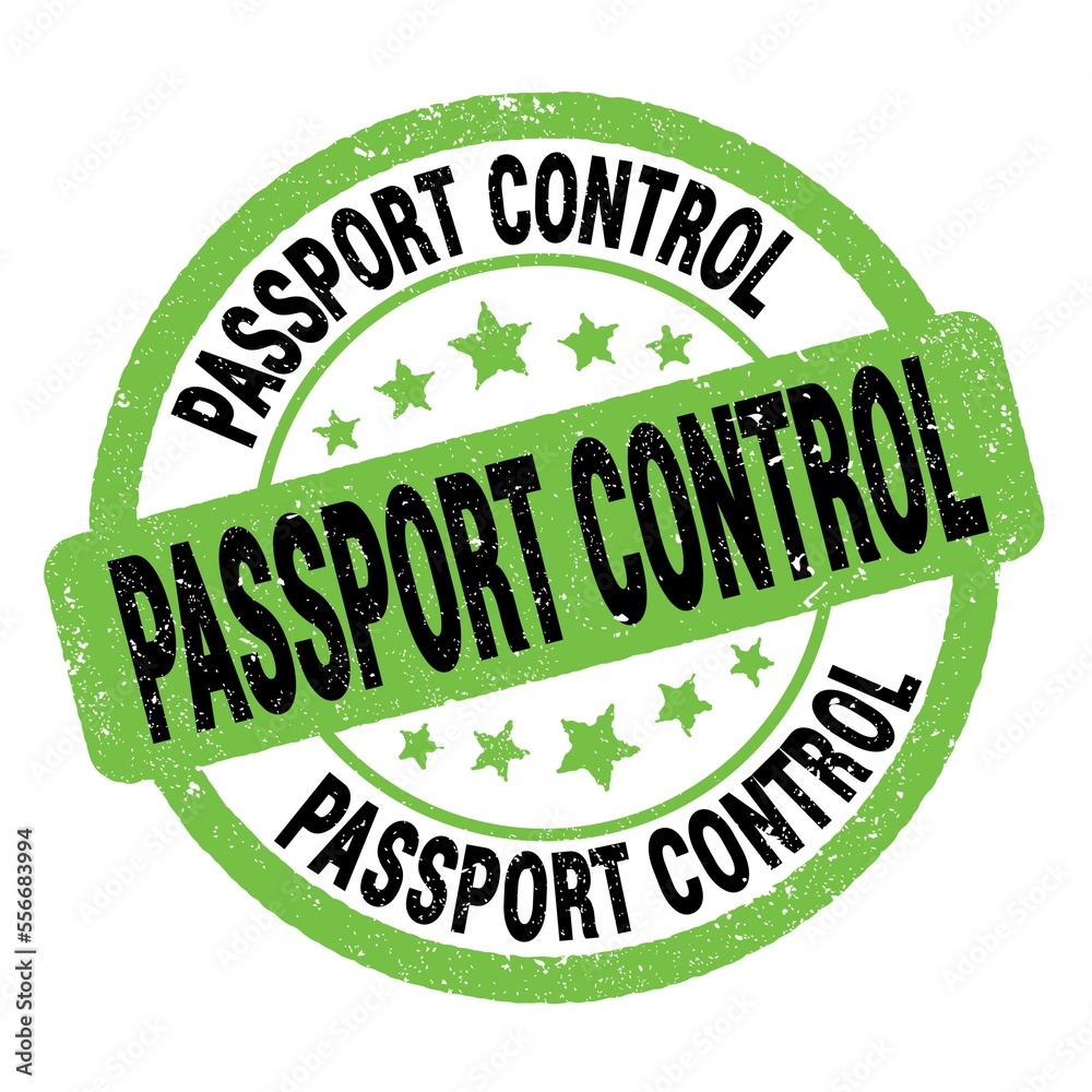 PASSPORT CONTROL text written on green-black round stamp sign. PASSPORT CONTROL text written on green-black round stamp sign.