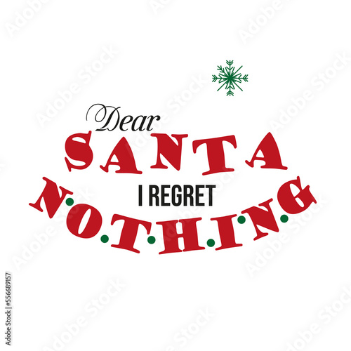 Dear Santa, I regret nothing. Lettering on white background. Calligraphy vector illustration. Winter holiday card design. Merry Christmas