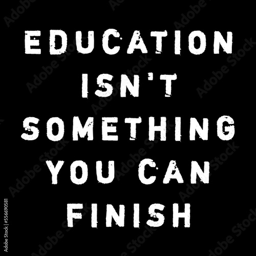 Education isn t something you can finish text quote for motivational thinking