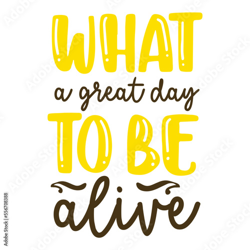 what a great day to be alive svg