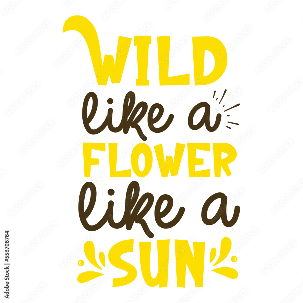 wild like a flower warm like a sun svg