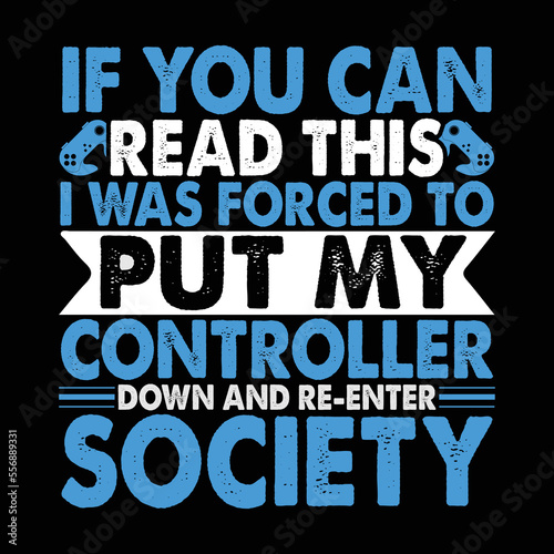 If you can Read this I was Forced to Put my Controller down and re-enter Society T-shirt
