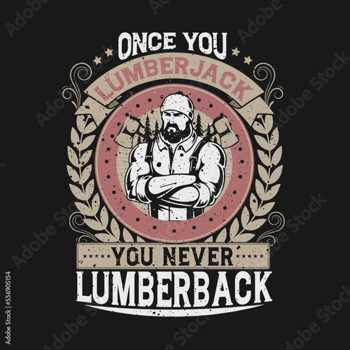 Once You Lumberjack You Never Lumberback Hand drawn badge with textured face with beard vector illustration and lettering Hipster t shirt design.