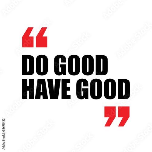 
motivational quote on white background, do good have good
