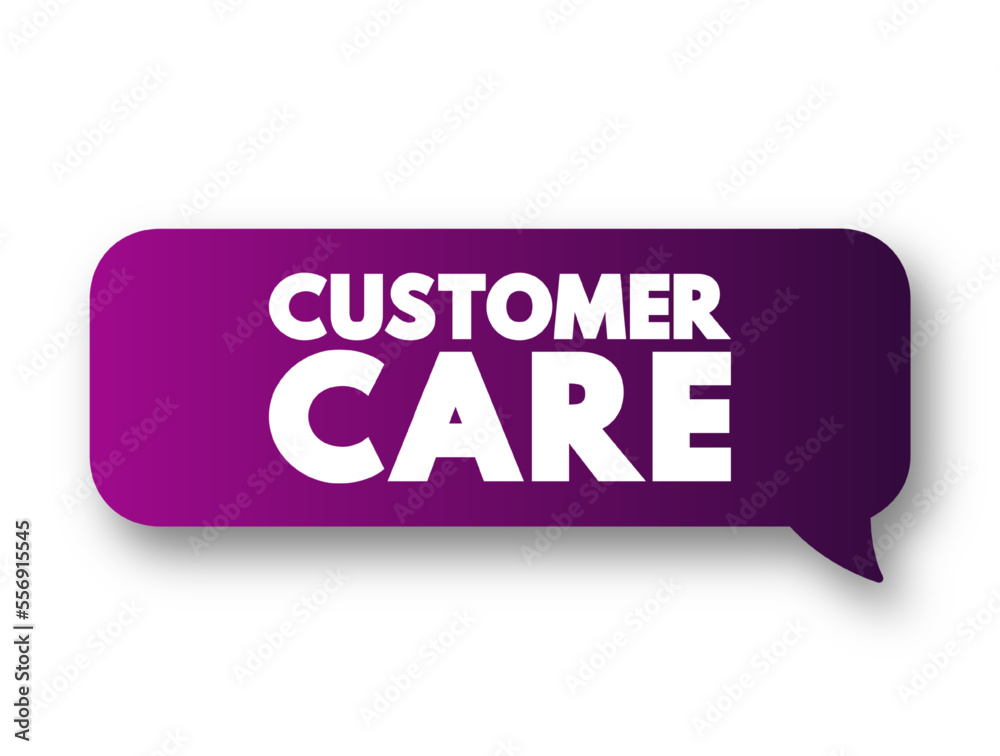 Customer Care - process of looking after customers to best ensure their satisfaction and interaction with a business, text concept message bubble Customer Care - process of looking after customers to best ensure their satisfaction and interaction with a business, text concept message bubble