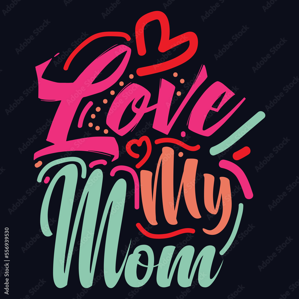 Love My Mom typography motivational quote design Love My Mom typography motivational quote design