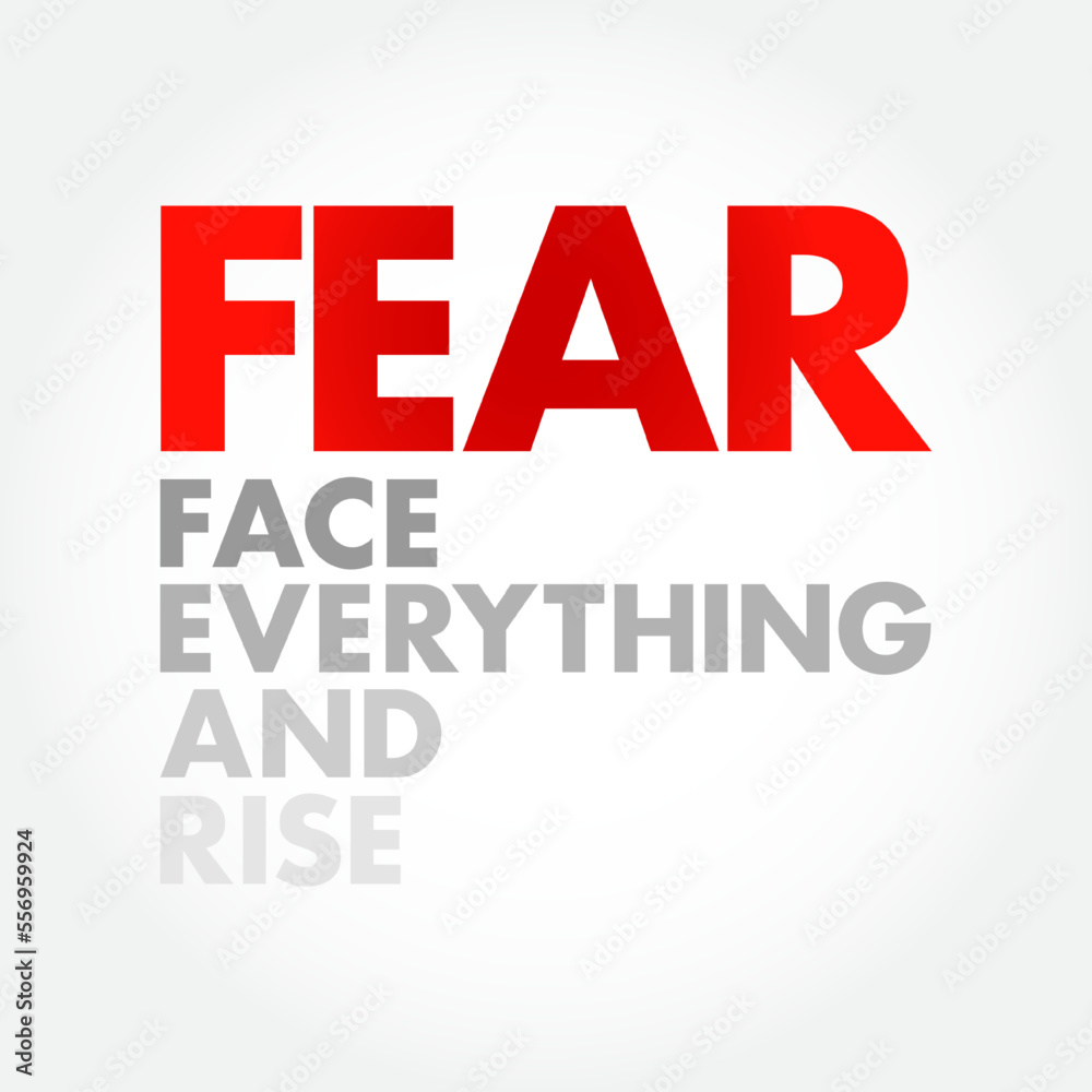 FEAR - Face Everything And Rise acronym, concept background FEAR - Face Everything And Rise acronym, concept background