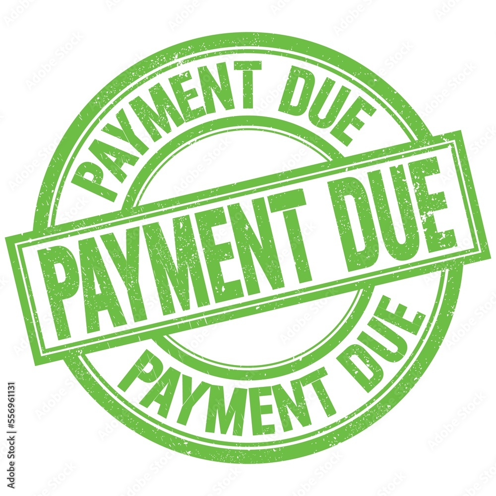 PAYMENT DUE written word on green stamp sign PAYMENT DUE written word on green stamp sign
