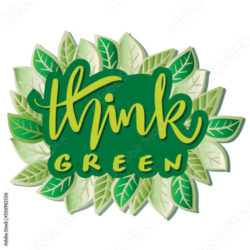 Think green hand lettering with leaves background. Poster environment concept.