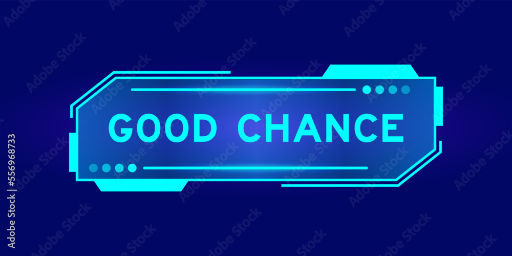 Futuristic hud banner that have word good chance on user interface screen on blue background